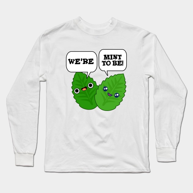 We're Mint To Be Cute Food Pun Long Sleeve T-Shirt by punnybone